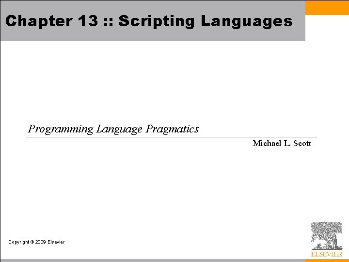 Chapter 13 : : Scripting Languages Programming Language Pragmatics Michael L. Scott Copyright ©