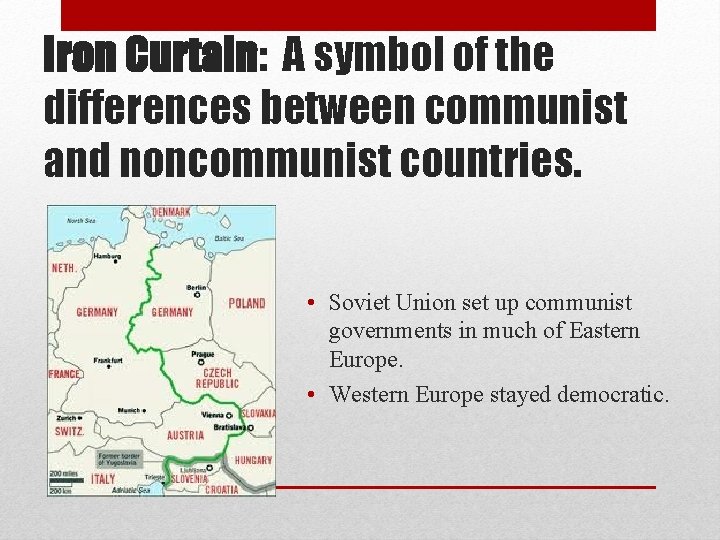 Iron Curtain: A symbol of the differences between communist and noncommunist countries. • Soviet