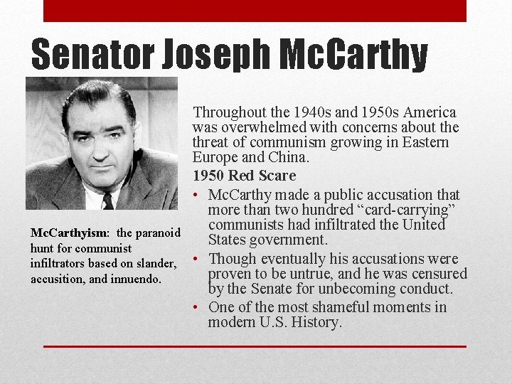 Senator Joseph Mc. Carthy Throughout the 1940 s and 1950 s America was overwhelmed