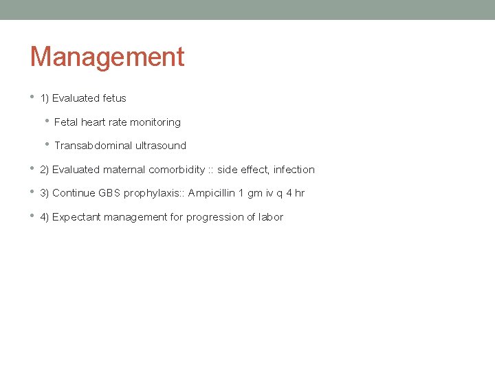 Management • 1) Evaluated fetus • Fetal heart rate monitoring • Transabdominal ultrasound •