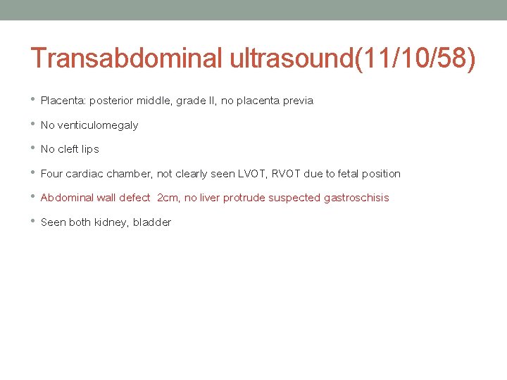 Transabdominal ultrasound(11/10/58) • Placenta: posterior middle, grade II, no placenta previa • No venticulomegaly