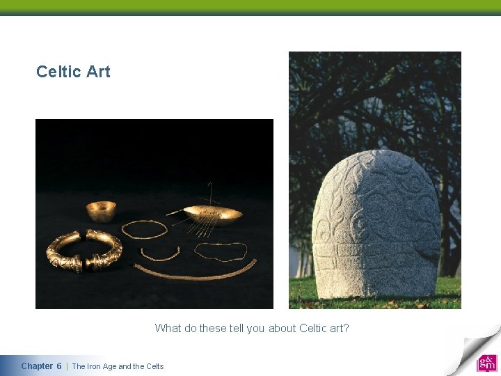 Celtic Art What do these tell you about Celtic art? Chapter 6 | The Iron Age and