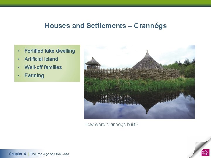 Houses and Settlements – Crannógs • Fortified lake dwelling • Artificial island • Well-off
