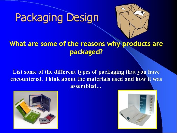 Packaging Design What are some of the reasons why products are packaged? List some