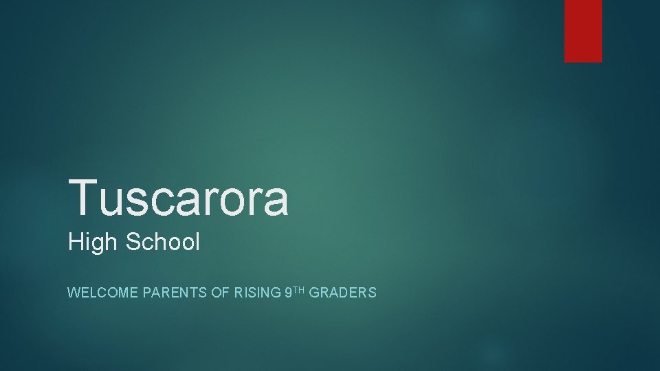 Tuscarora High School WELCOME PARENTS OF RISING 9 TH GRADERS 