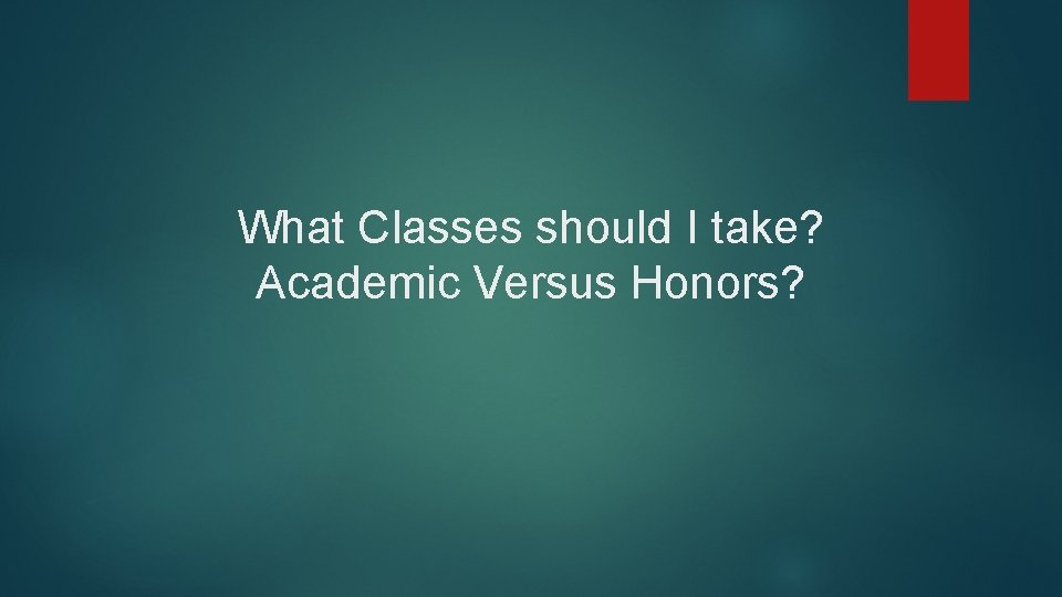 What Classes should I take? Academic Versus Honors? 