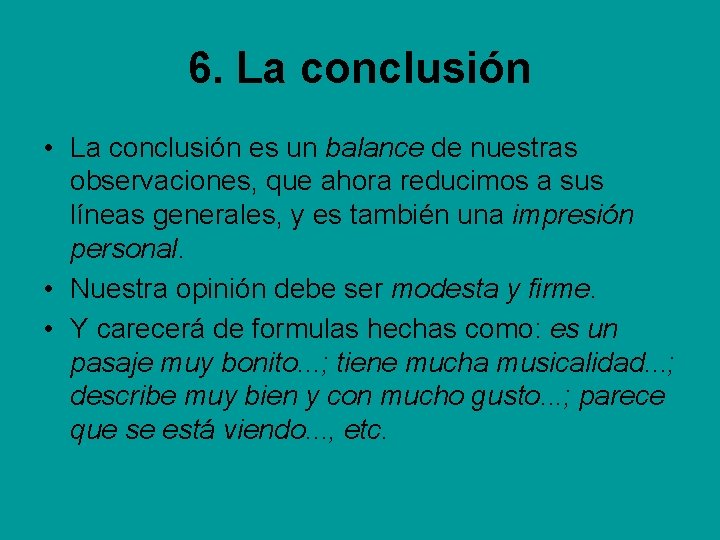 6. La conclusión • La conclusión es un balance de nuestras observaciones, que ahora