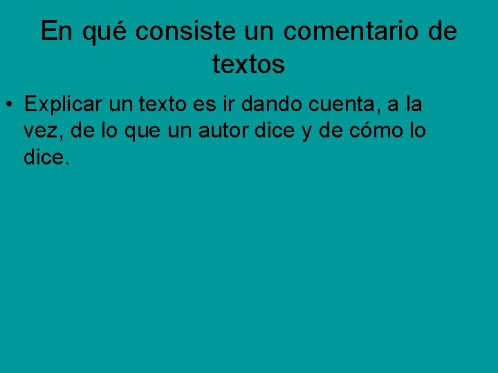 En qué consiste un comentario de textos • Explicar un texto es ir dando