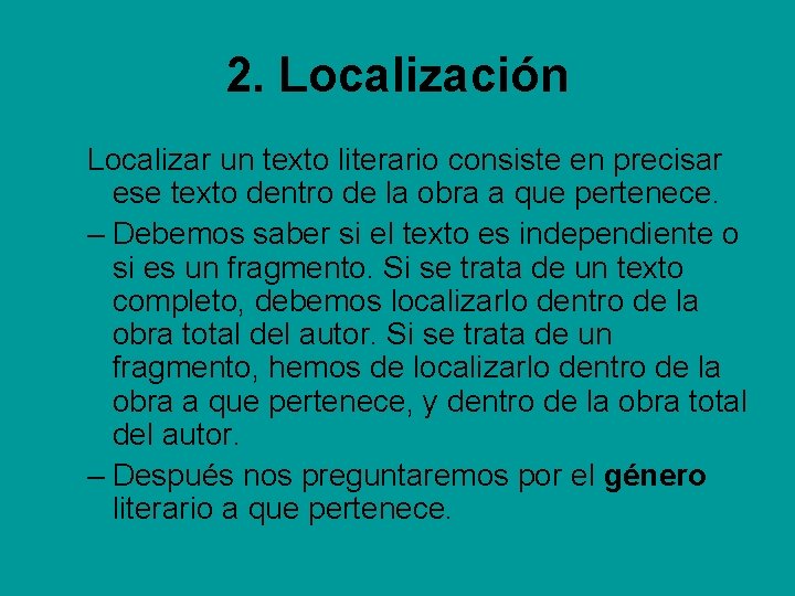 2. Localización Localizar un texto literario consiste en precisar ese texto dentro de la