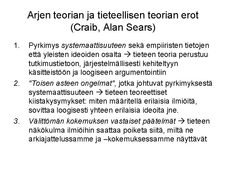 Arjen teorian ja tieteellisen teorian erot (Craib, Alan Sears) 1. 2. 3. Pyrkimys systemaattisuuteen