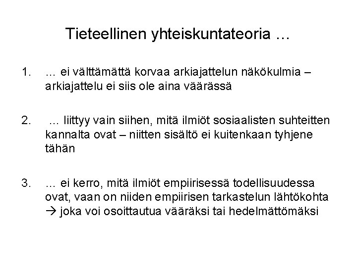 Tieteellinen yhteiskuntateoria … 1. … ei välttämättä korvaa arkiajattelun näkökulmia – arkiajattelu ei siis