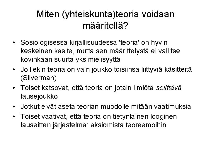 Miten (yhteiskunta)teoria voidaan määritellä? • Sosiologisessa kirjallisuudessa 'teoria' on hyvin keskeinen käsite, mutta sen Miten (yhteiskunta)teoria voidaan määritellä? • Sosiologisessa kirjallisuudessa 'teoria' on hyvin keskeinen käsite, mutta sen