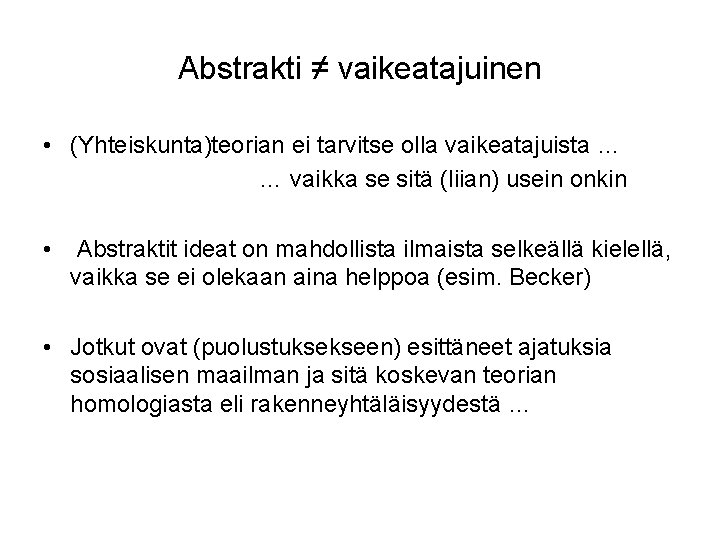 Abstrakti ≠ vaikeatajuinen • (Yhteiskunta)teorian ei tarvitse olla vaikeatajuista … … vaikka se sitä