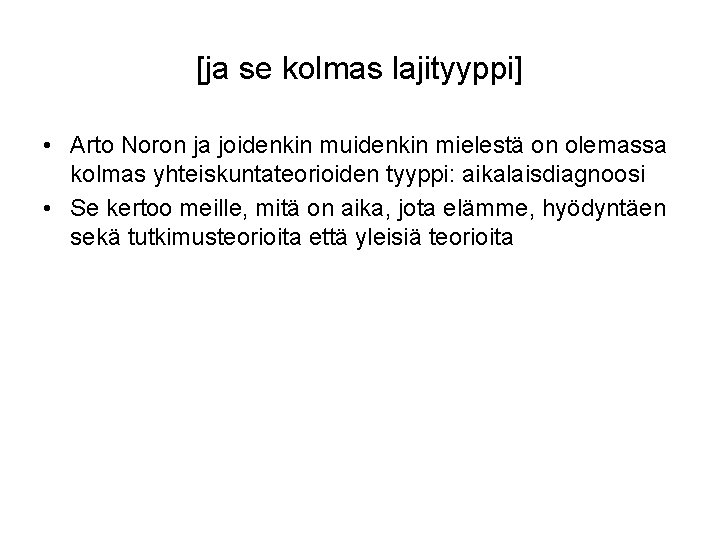 [ja se kolmas lajityyppi] • Arto Noron ja joidenkin muidenkin mielestä on olemassa kolmas