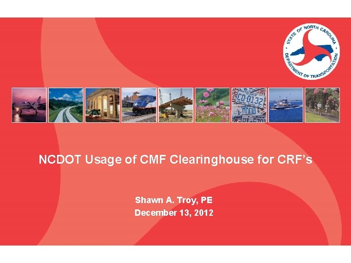 NCDOT Usage of CMF Clearinghouse for CRF’s Shawn A. Troy, PE December 13, 2012