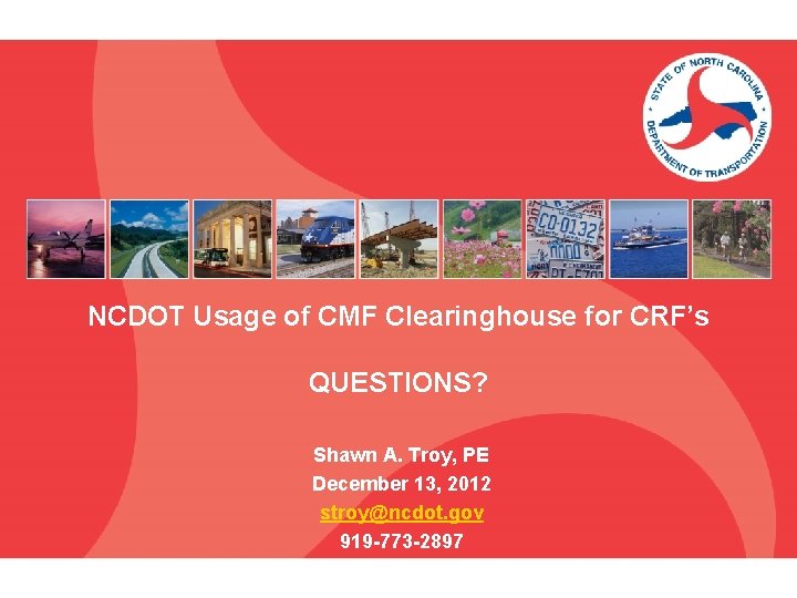 NCDOT Usage of CMF Clearinghouse for CRF’s QUESTIONS? Shawn A. Troy, PE December 13,