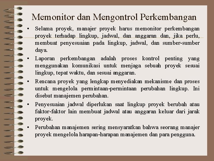 Memonitor dan Mengontrol Perkembangan • Selama proyek, manajer proyek harus memonitor perkembangan proyek terhadap