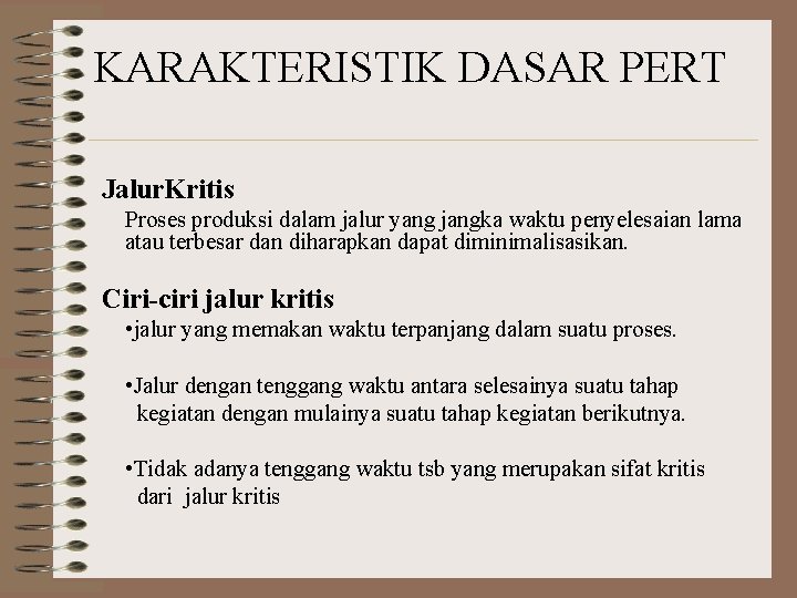 KARAKTERISTIK DASAR PERT Jalur. Kritis Proses produksi dalam jalur yang jangka waktu penyelesaian lama