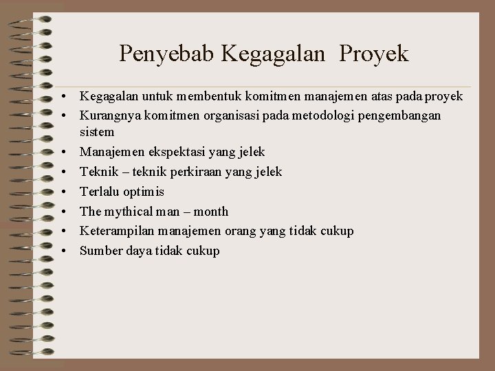 Penyebab Kegagalan Proyek • Kegagalan untuk membentuk komitmen manajemen atas pada proyek • Kurangnya