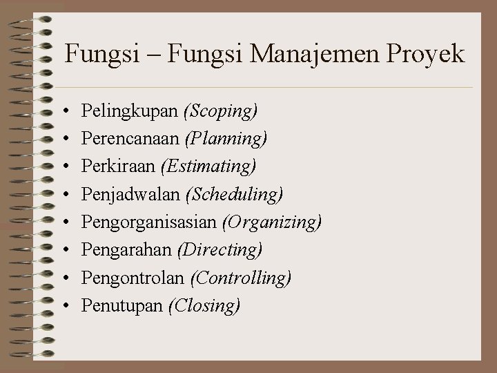 Fungsi – Fungsi Manajemen Proyek • • Pelingkupan (Scoping) Perencanaan (Planning) Perkiraan (Estimating) Penjadwalan