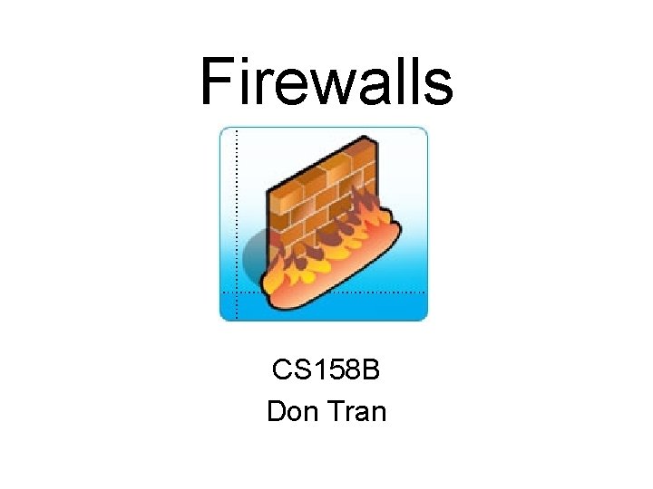 Firewalls CS 158 B Don Tran 