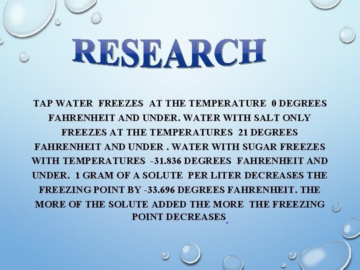 TAP WATER FREEZES AT THE TEMPERATURE 0 DEGREES FAHRENHEIT AND UNDER. WATER WITH SALT