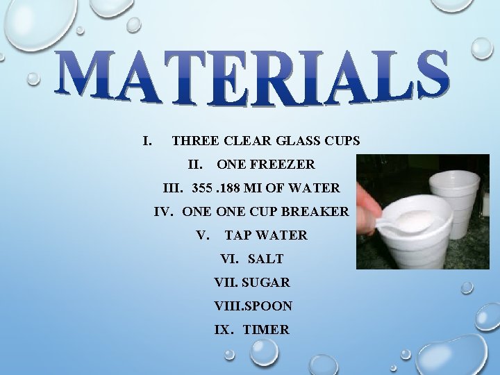 I. THREE CLEAR GLASS CUPS II. ONE FREEZER III. 355. 188 MI OF WATER