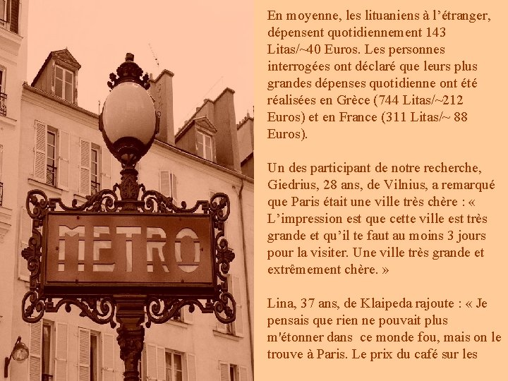 En moyenne, les lituaniens à l’étranger, dépensent quotidiennement 143 Litas/~40 Euros. Les personnes interrogées En moyenne, les lituaniens à l’étranger, dépensent quotidiennement 143 Litas/~40 Euros. Les personnes interrogées
