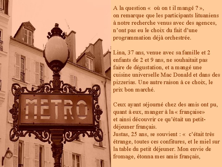 A la question « où on t il mangé ? » , on remarque