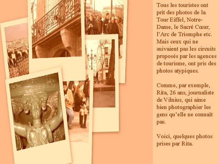 Tous les touristes ont prit des photos de la Tour Eiffel, Notre. Dame, le