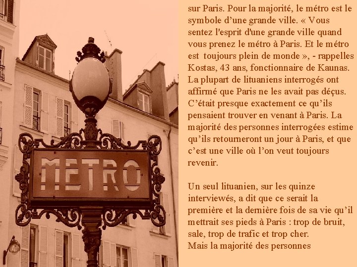 sur Paris. Pour la majorité, le métro est le symbole d’une grande ville. «