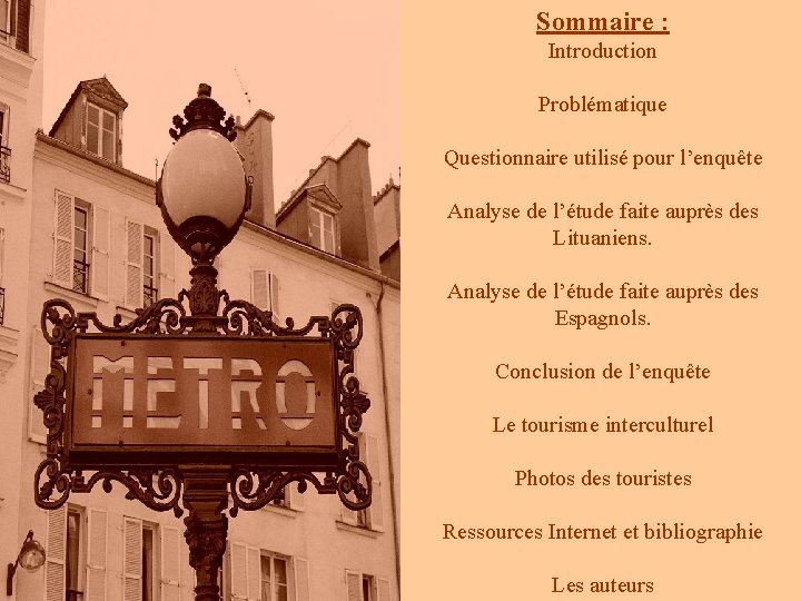 Sommaire : Introduction Problématique Questionnaire utilisé pour l’enquête Analyse de l’étude faite auprès des