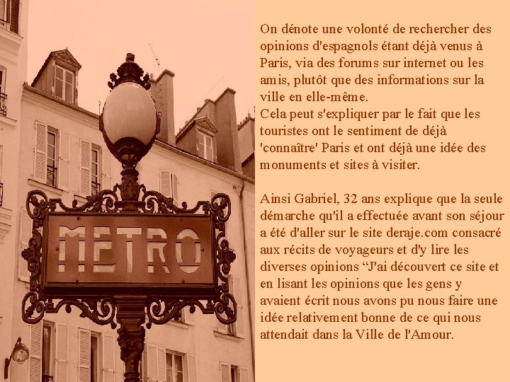 On dénote une volonté de recher des opinions d'espagnols étant déjà venus à Paris, On dénote une volonté de recher des opinions d'espagnols étant déjà venus à Paris,