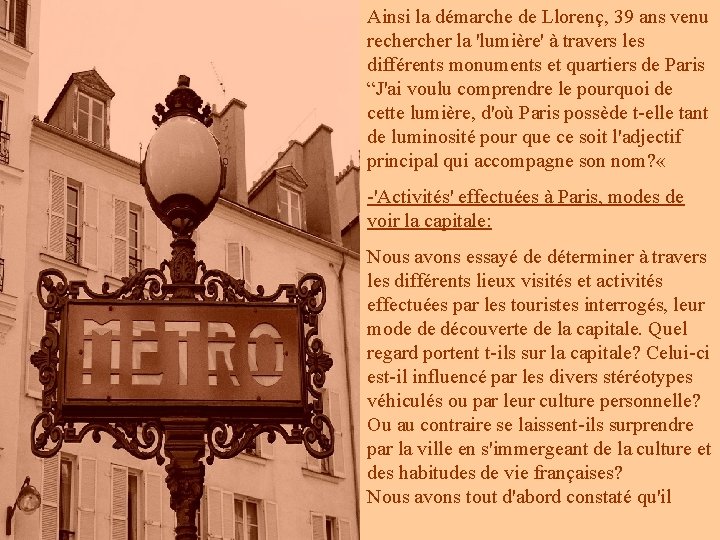 Ainsi la démarche de Llorenç, 39 ans venu recher la 'lumière' à travers les