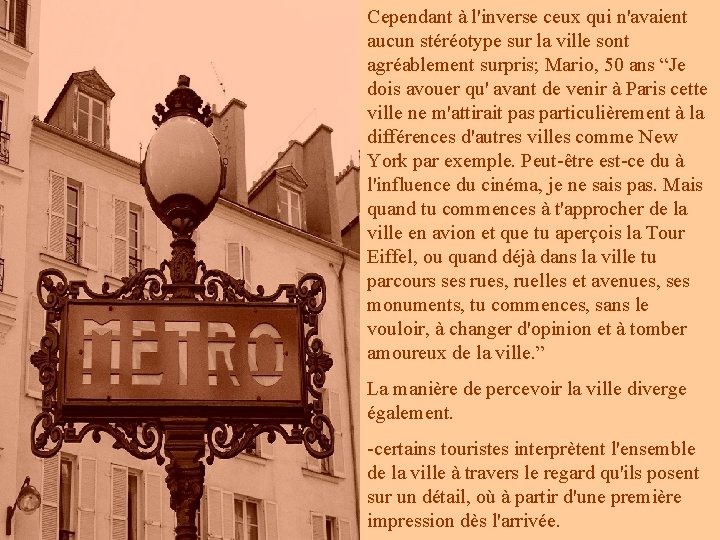 Cependant à l'inverse ceux qui n'avaient aucun stéréotype sur la ville sont agréablement surpris;