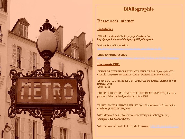 Bibliographie Ressources internet Statistiques Office du tourisme de Paris, pages professionnelles http: //pro. parisinfo. Bibliographie Ressources internet Statistiques Office du tourisme de Paris, pages professionnelles http: //pro. parisinfo.