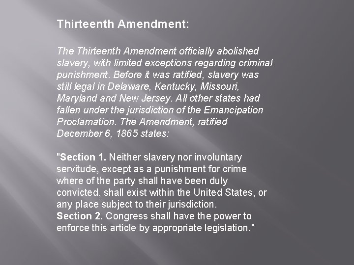 Thirteenth Amendment: The Thirteenth Amendment officially abolished slavery, with limited exceptions regarding criminal punishment.