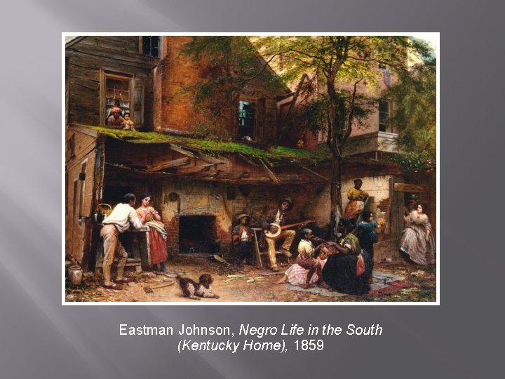 Eastman Johnson, Negro Life in the South (Kentucky Home), 1859 