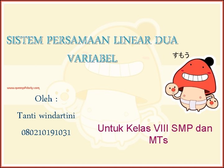 SISTEM PERSAMAAN LINEAR DUA VARIABEL Oleh : Tanti windartini 080210191031 Untuk Kelas VIII SMP