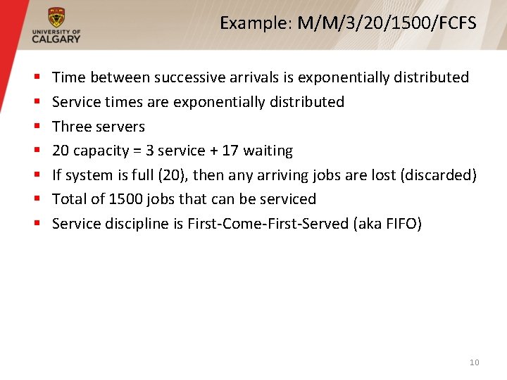 Example: M/M/3/20/1500/FCFS § § § § Time between successive arrivals is exponentially distributed Service Example: M/M/3/20/1500/FCFS § § § § Time between successive arrivals is exponentially distributed Service