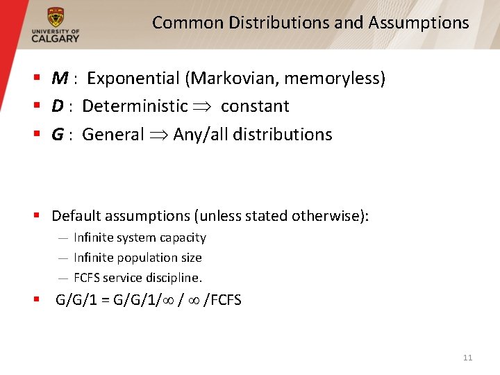 Common Distributions and Assumptions § M : Exponential (Markovian, memoryless) § D : Deterministic Common Distributions and Assumptions § M : Exponential (Markovian, memoryless) § D : Deterministic