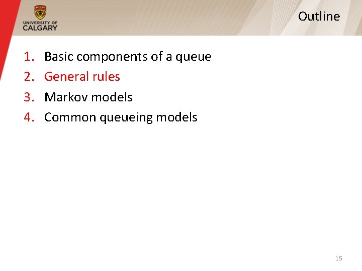 Outline 1. 2. 3. 4. Basic components of a queue General rules Markov models Outline 1. 2. 3. 4. Basic components of a queue General rules Markov models
