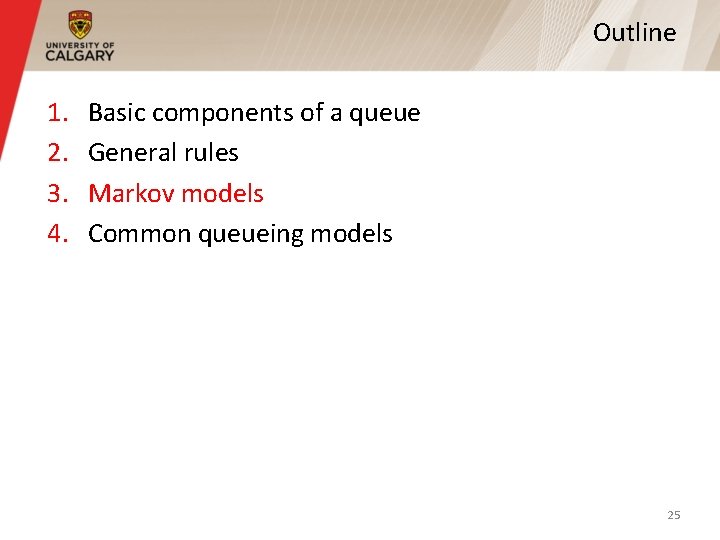 Outline 1. 2. 3. 4. Basic components of a queue General rules Markov models Outline 1. 2. 3. 4. Basic components of a queue General rules Markov models