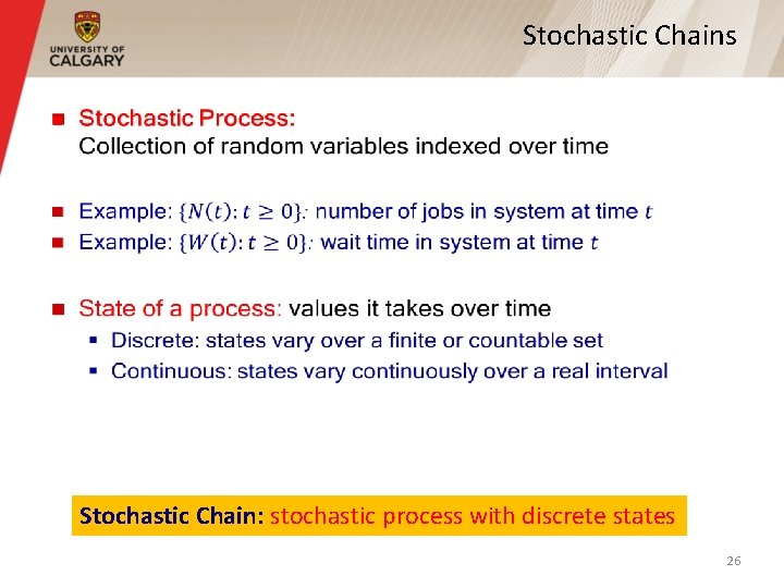 Stochastic Chains § Stochastic Chain: stochastic process with discrete states 26 Stochastic Chains § Stochastic Chain: stochastic process with discrete states 26