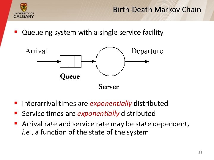 Birth-Death Markov Chain § Queueing system with a single service facility § Interarrival times Birth-Death Markov Chain § Queueing system with a single service facility § Interarrival times