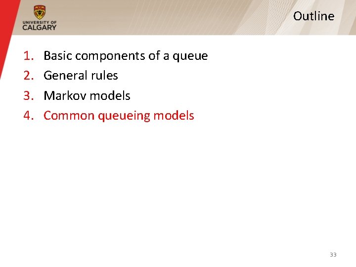 Outline 1. 2. 3. 4. Basic components of a queue General rules Markov models Outline 1. 2. 3. 4. Basic components of a queue General rules Markov models