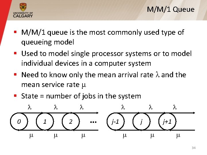 M/M/1 Queue § M/M/1 queue is the most commonly used type of queueing model M/M/1 Queue § M/M/1 queue is the most commonly used type of queueing model