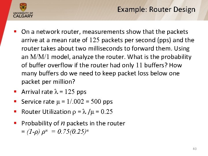 Example: Router Design § On a network router, measurements show that the packets arrive Example: Router Design § On a network router, measurements show that the packets arrive
