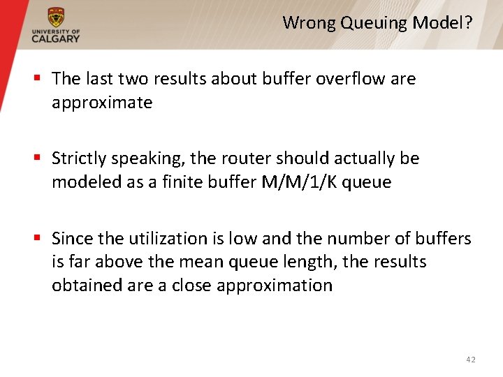 Wrong Queuing Model? § The last two results about buffer overflow are approximate § Wrong Queuing Model? § The last two results about buffer overflow are approximate §