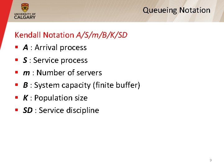 Queueing Notation Kendall Notation A/S/m/B/K/SD § A : Arrival process § S : Service Queueing Notation Kendall Notation A/S/m/B/K/SD § A : Arrival process § S : Service